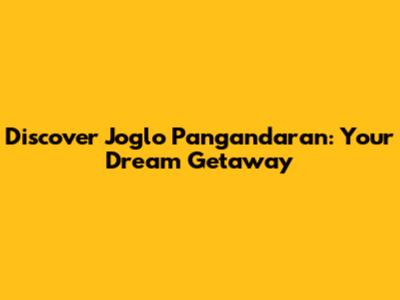 Discover Joglo Pangandaran: Your Dream Getaway
