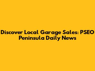 Discover Local Garage Sales: PSEO Peninsula Daily News