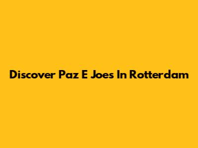 Discover Paz E Joe's In Rotterdam