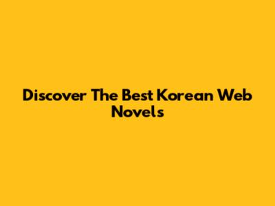 Discover The Best Korean Web Novels
