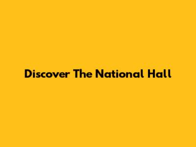 Discover The National Hall