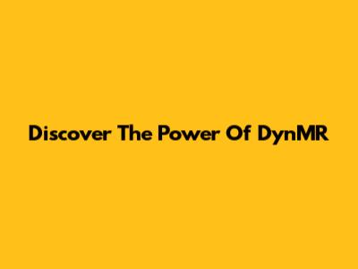 Discover The Power Of DynMR