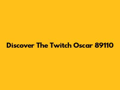 Discover The Twitch Oscar 89110