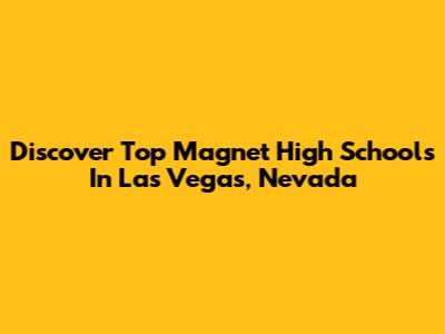 Discover Top Magnet High Schools In Las Vegas, Nevada