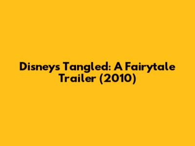 Disney's Tangled: A Fairytale Trailer (2010)