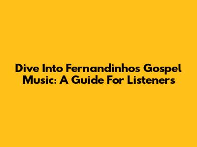 Dive Into Fernandinho's Gospel Music: A Guide For Listeners
