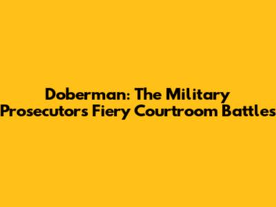 Doberman: The Military Prosecutor's Fiery Courtroom Battles