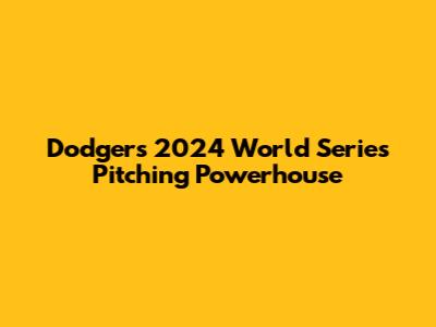 Dodgers' 2024 World Series Pitching Powerhouse