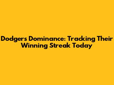 Dodgers' Dominance: Tracking Their Winning Streak Today