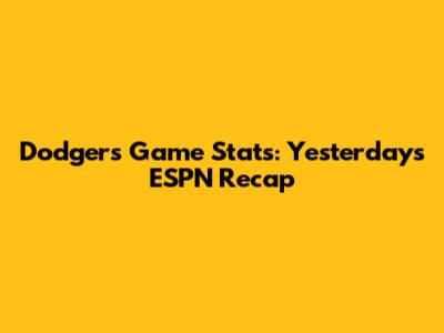 Dodgers' Game Stats: Yesterday's ESPN Recap