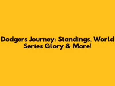 Dodgers' Journey: Standings, World Series Glory & More!