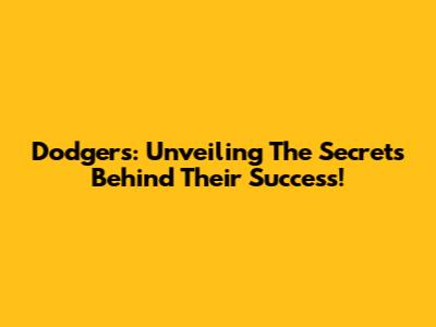Dodgers: Unveiling The Secrets Behind Their Success!