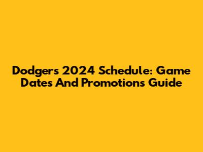 Dodgers 2024 Schedule: Game Dates And Promotions Guide