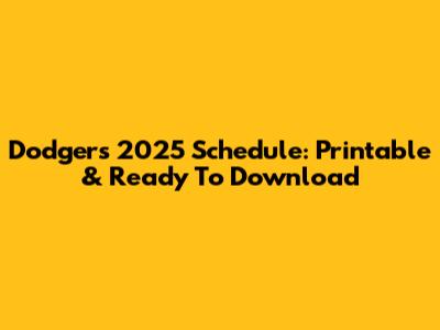 Dodgers 2025 Schedule: Printable & Ready To Download