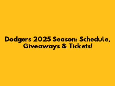Dodgers 2025 Season: Schedule, Giveaways & Tickets!