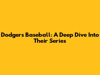 Dodgers Baseball: A Deep Dive Into Their Series