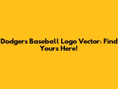 Dodgers Baseball Logo Vector: Find Yours Here!