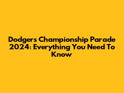 Dodgers Championship Parade 2024: Everything You Need To Know