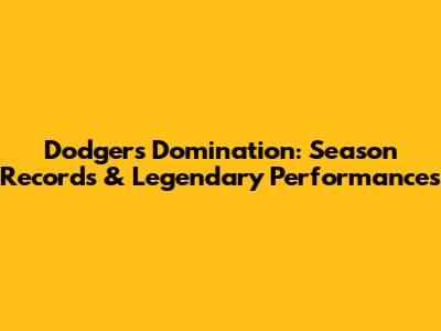Dodgers Domination: Season Records & Legendary Performances