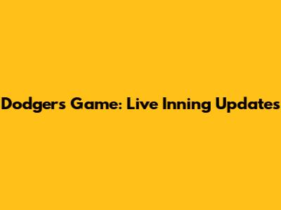 Dodgers Game: Live Inning Updates