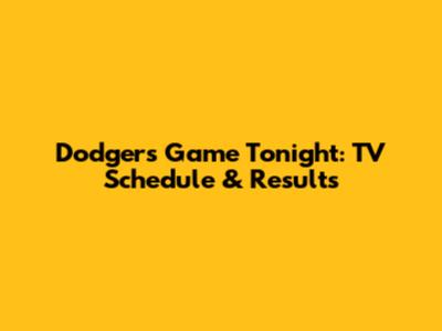 Dodgers Game Tonight: TV Schedule & Results