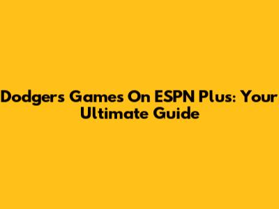 Dodgers Games On ESPN Plus: Your Ultimate Guide