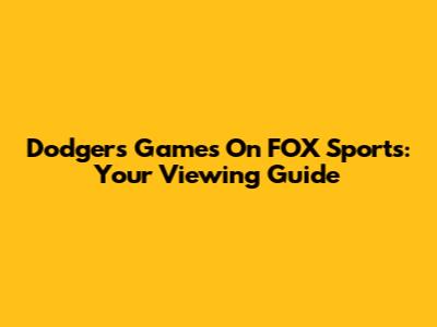 Dodgers Games On FOX Sports: Your Viewing Guide
