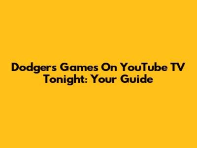 Dodgers Games On YouTube TV Tonight: Your Guide