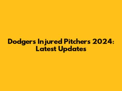 Dodgers Injured Pitchers 2024: Latest Updates