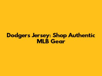 Dodgers Jersey: Shop Authentic MLB Gear