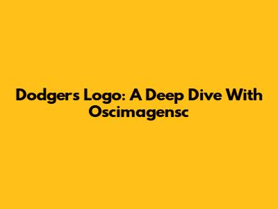 Dodgers Logo: A Deep Dive With Oscimagensc