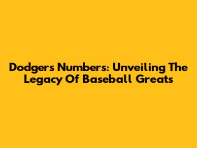 Dodgers Numbers: Unveiling The Legacy Of Baseball Greats