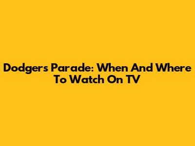 Dodgers Parade: When And Where To Watch On TV