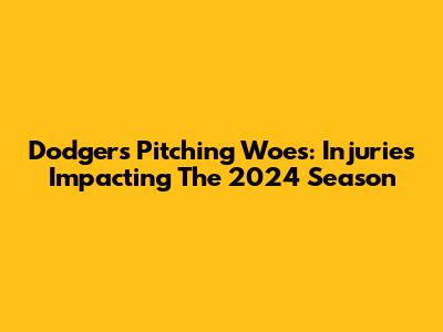 Dodgers Pitching Woes: Injuries Impacting The 2024 Season
