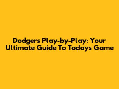 Dodgers Play-by-Play: Your Ultimate Guide To Today's Game
