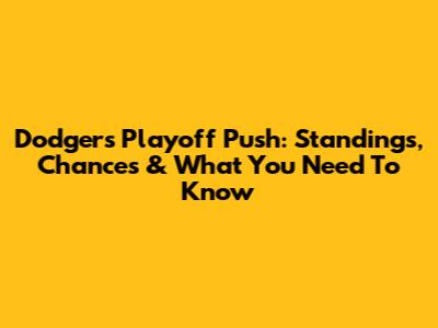 Dodgers Playoff Push: Standings, Chances & What You Need To Know