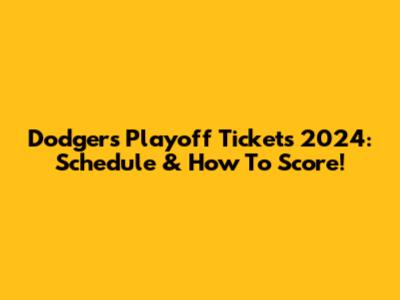 Dodgers Playoff Tickets 2024: Schedule & How To Score!