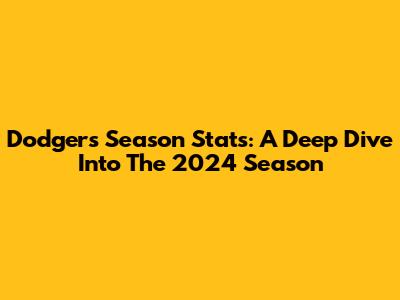 Dodgers Season Stats: A Deep Dive Into The 2024 Season