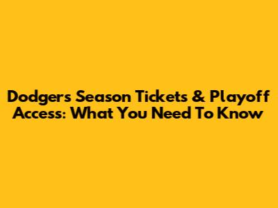 Dodgers Season Tickets & Playoff Access: What You Need To Know
