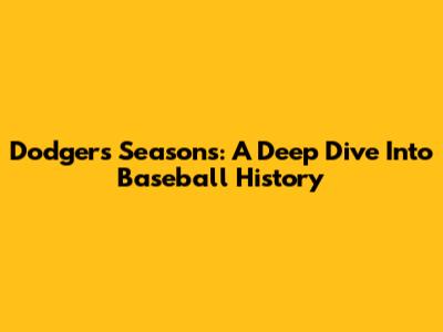Dodgers Seasons: A Deep Dive Into Baseball History