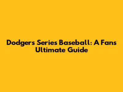 Dodgers Series Baseball: A Fan's Ultimate Guide