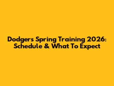 Dodgers Spring Training 2026: Schedule & What To Expect