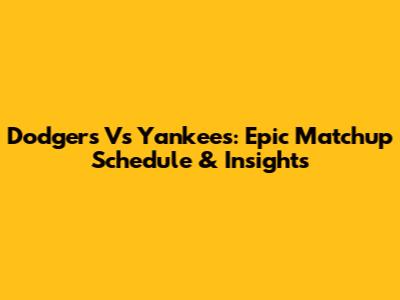 Dodgers Vs Yankees: Epic Matchup Schedule & Insights