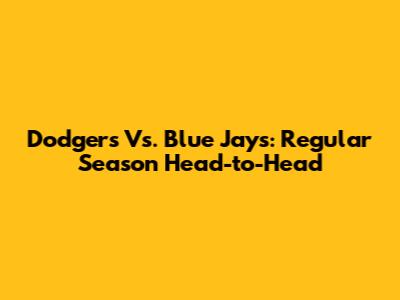 Dodgers Vs. Blue Jays: Regular Season Head-to-Head