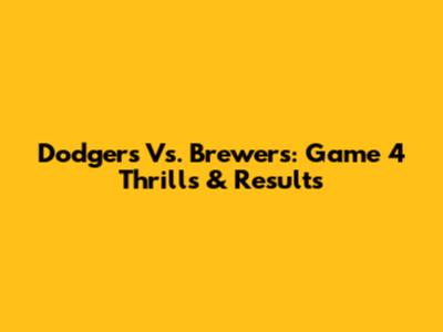 Dodgers Vs. Brewers: Game 4 Thrills & Results