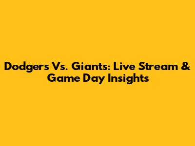 Dodgers Vs. Giants: Live Stream & Game Day Insights
