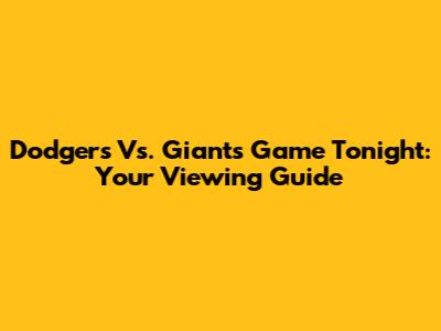 Dodgers Vs. Giants Game Tonight: Your Viewing Guide