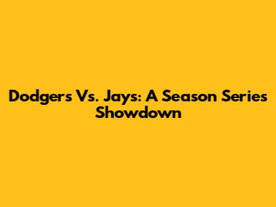 Dodgers Vs. Jays: A Season Series Showdown