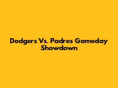 Dodgers Vs. Padres Gameday Showdown