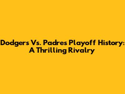Dodgers Vs. Padres Playoff History: A Thrilling Rivalry